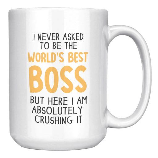 I Never Asked To Be The World's Best Boss Coffee Mug 15 oz White - Panvola