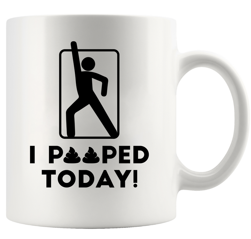 I Pooped Today Ceramic Mug 11 oz White