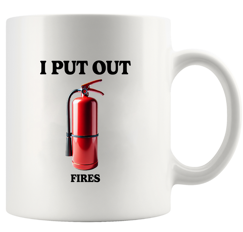 I Put Out Fires Ceramic Mug 11 oz White