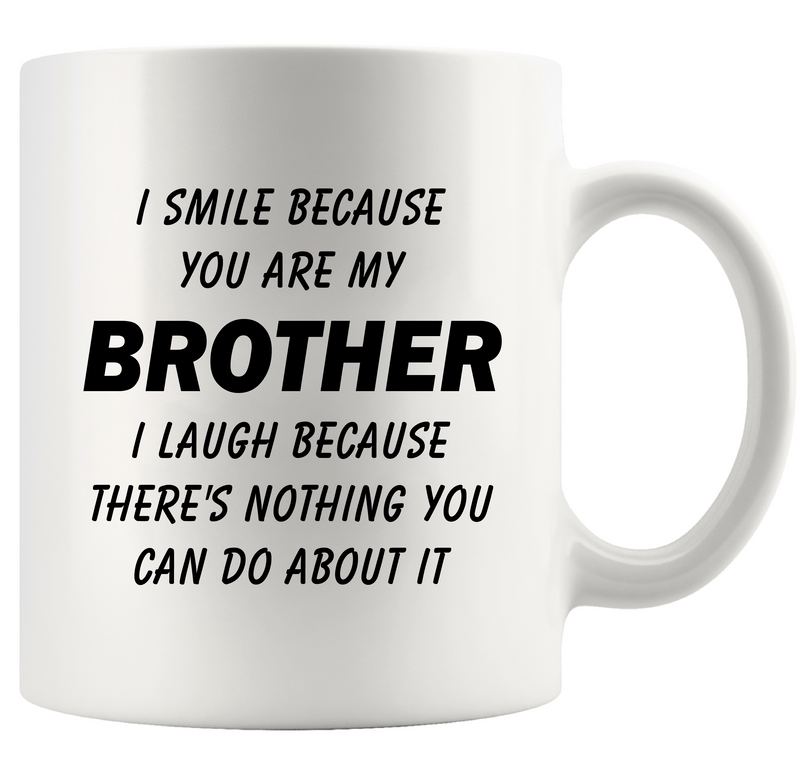 I Smile Because You Are My Brother Ceramic Mug 11 oz White