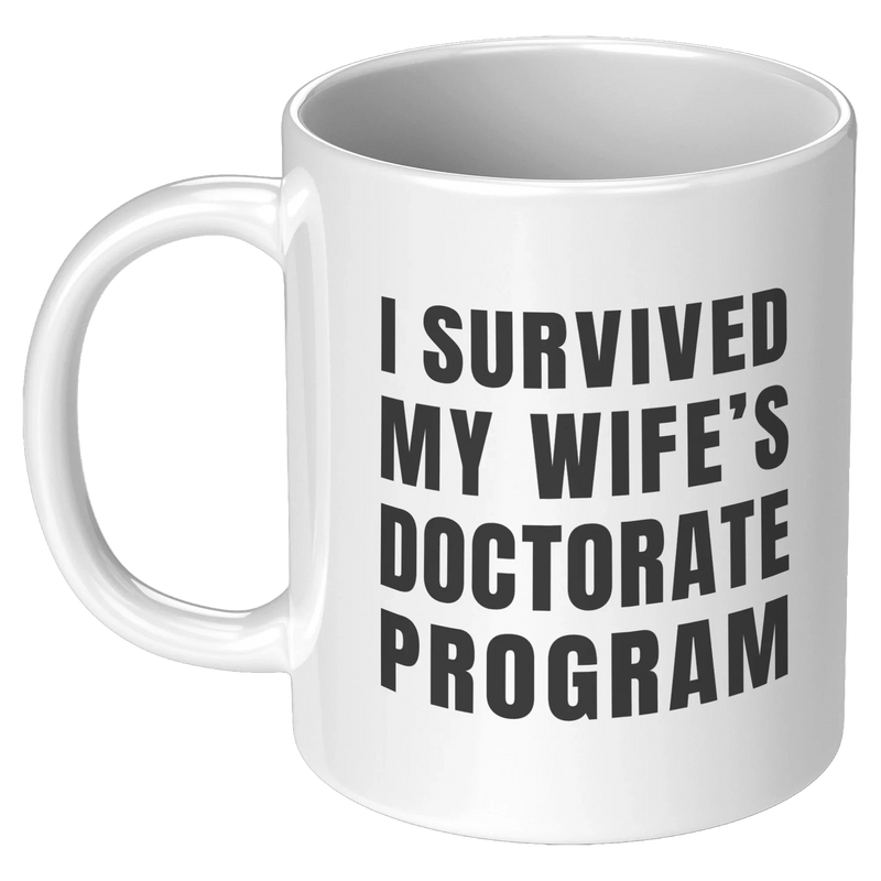 I Survived My Wife’s Doctorate Program Ceramic Mug 11 oz White - Panvola