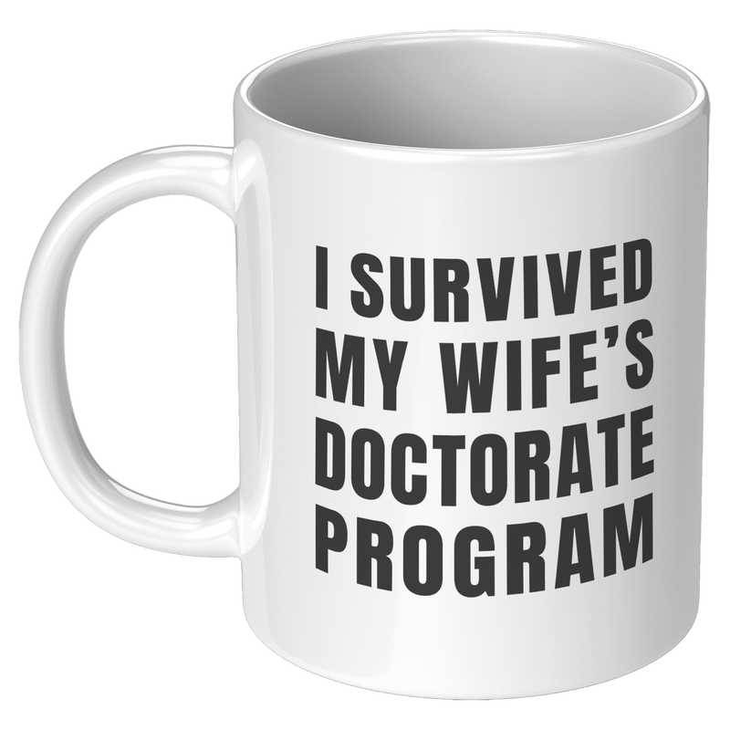 I_Survived_My_Wifes_Doctorate_Program_11oz_White_LH_Mockup.png