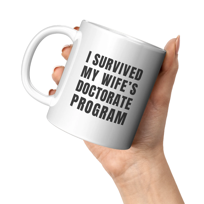 I Survived My Wife’s Doctorate Program Ceramic Mug 11 oz White - Panvola