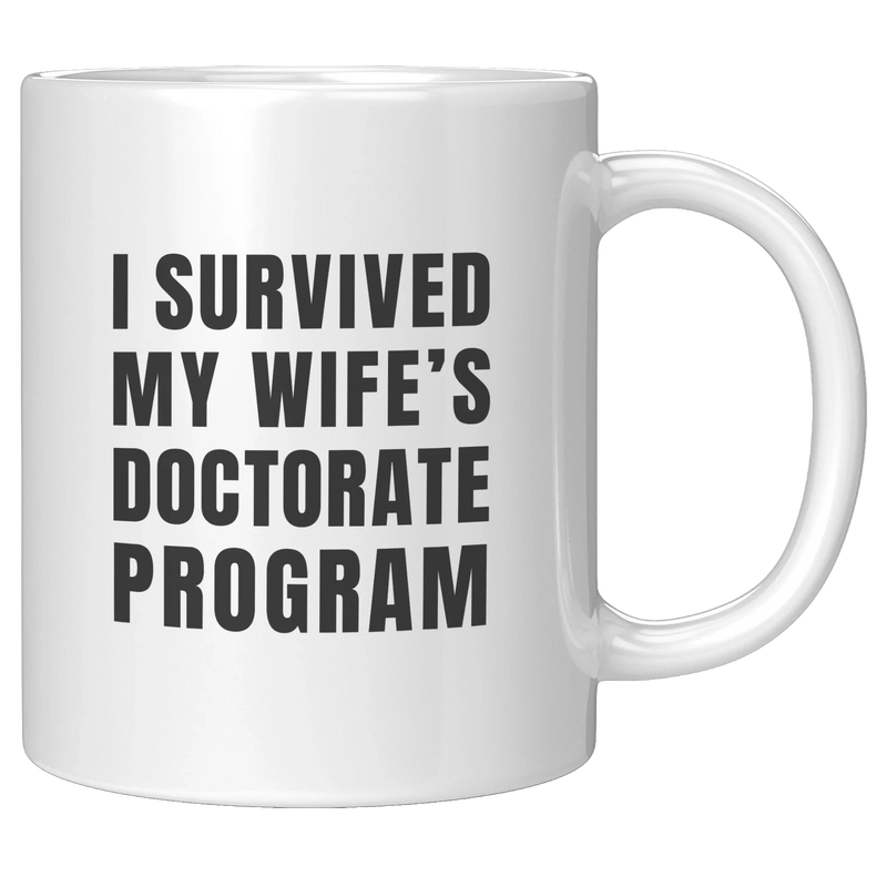I Survived My Wife’s Doctorate Program Ceramic Mug 11 oz White - Panvola