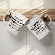 I Want To Be A Nice Person But Everyone's So Stupid Ceramic Mug 11 oz White - Panvola