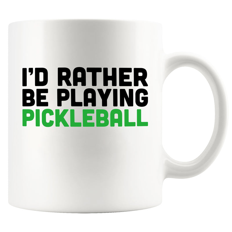 I’d Rather Be Playing Pickleball Ceramic Mug 11 oz White