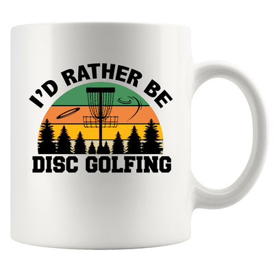 I’d Rather Be Disc Golfing Ceramic Mug 11 oz White