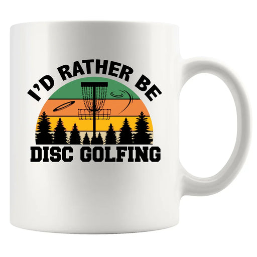 I’d Rather Be Disc Golfing Ceramic Mug 11 oz White - Panvola