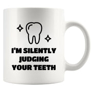 I’m Silently Judging Your Teeth Ceramic Mug 11 oz White - Panvola