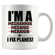 I'm A Mechanic I Fix Planes Ceramic Mug 11oz White - Panvola