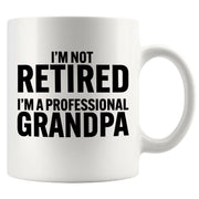 I’m Not Retired I'm A Professional Grandpa Ceramic Mug 11 oz White - Panvola
