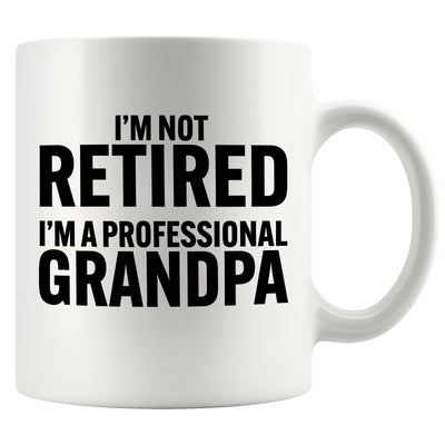 I’m Not Retired I'm A Professional Grandpa Ceramic Mug 11 oz White