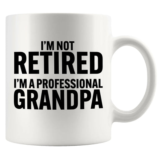 I’m Not Retired I'm A Professional Grandpa Ceramic Mug 11 oz White - Panvola