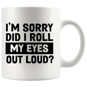 I'm Sorry Did I Roll My Eyes Out Loud Sarcastic Coffee Mug 11 oz White - Panvola
