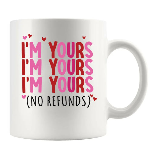 I'm Yours No Refunds Ceramic Mug 11 oz White - Panvola