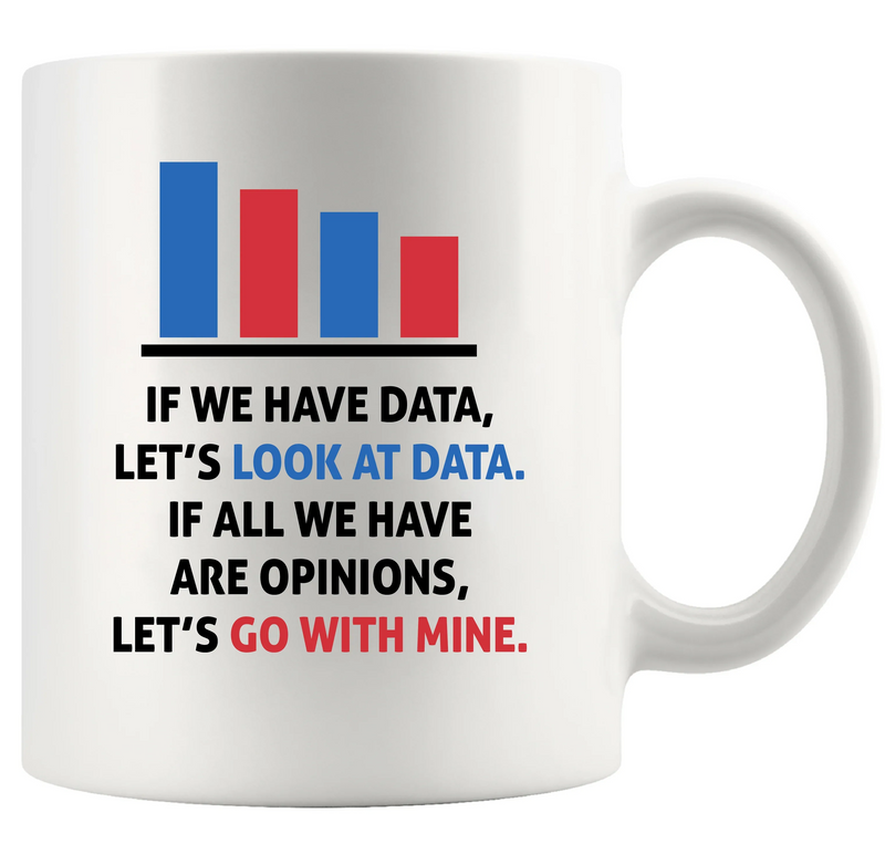 If You Have Data, Let's Look At Data Ceramic Mug 11 oz White - Panvola