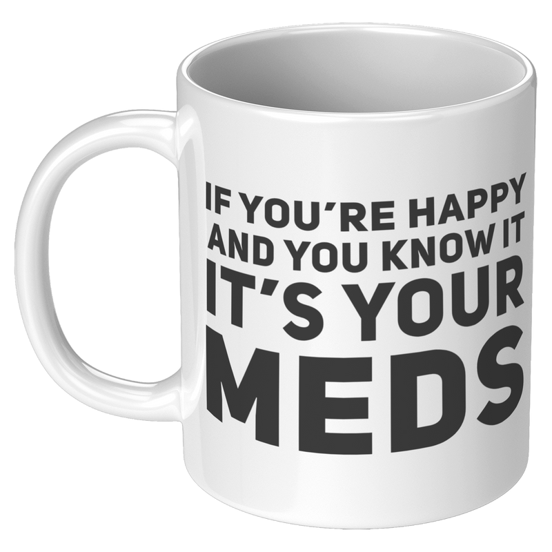 If_Youre_Happy_And_You_Know_It_Its_You_11oz_White_LH_Mockup.png_15780948