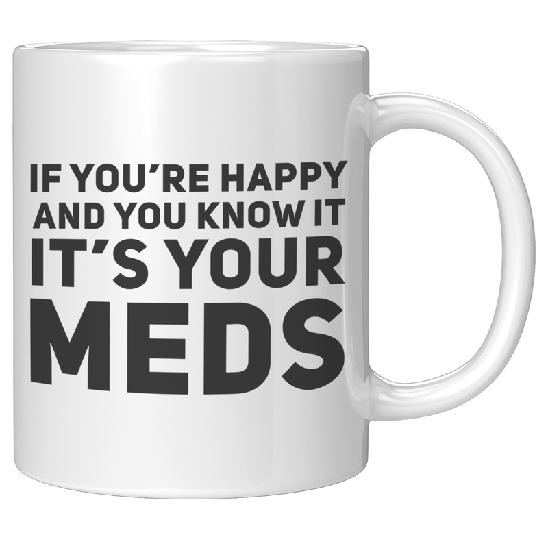 If_Youre_Happy_And_You_Know_It_Its_You_11oz_White_RH_Mockup.png_15780950