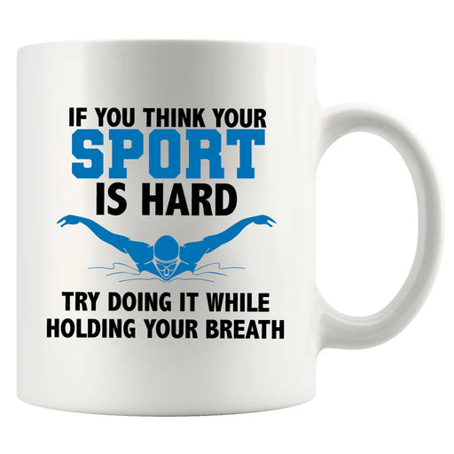 If You Think Your Sport Is Hard, Try Doing It While Holding Your Breath Ceramic Mug 11 oz White - Panvola