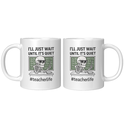 Ill_Just_Wait_Until_Its_Quiet_Ceramic__11oz_White_FrontBack_Mockup.png