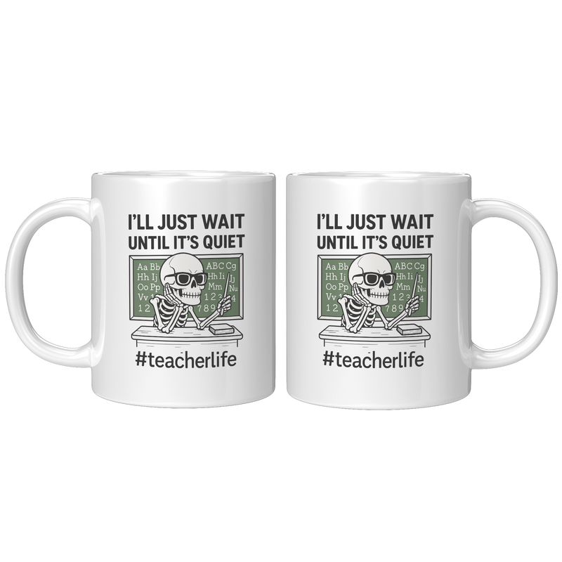 Ill_Just_Wait_Until_Its_Quiet_Ceramic__11oz_White_FrontBack_Mockup.png