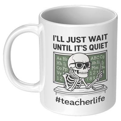 Ill_Just_Wait_Until_Its_Quiet_Ceramic__11oz_White_LH_Mockup.png
