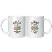 I’m A Hooker In My Spare Time Ceramic Mug 11 oz White - Panvola