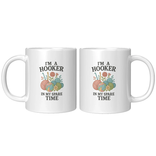 I’m A Hooker In My Spare Time Ceramic Mug 11 oz White - Panvola