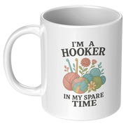 I’m A Hooker In My Spare Time Ceramic Mug 11 oz White - Panvola