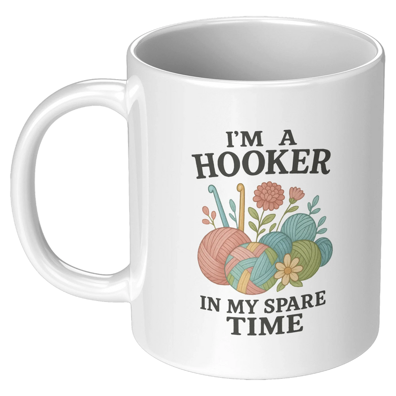 I’m A Hooker In My Spare Time Ceramic Mug 11 oz White - Panvola