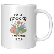 I’m A Hooker In My Spare Time Ceramic Mug 11 oz White - Panvola