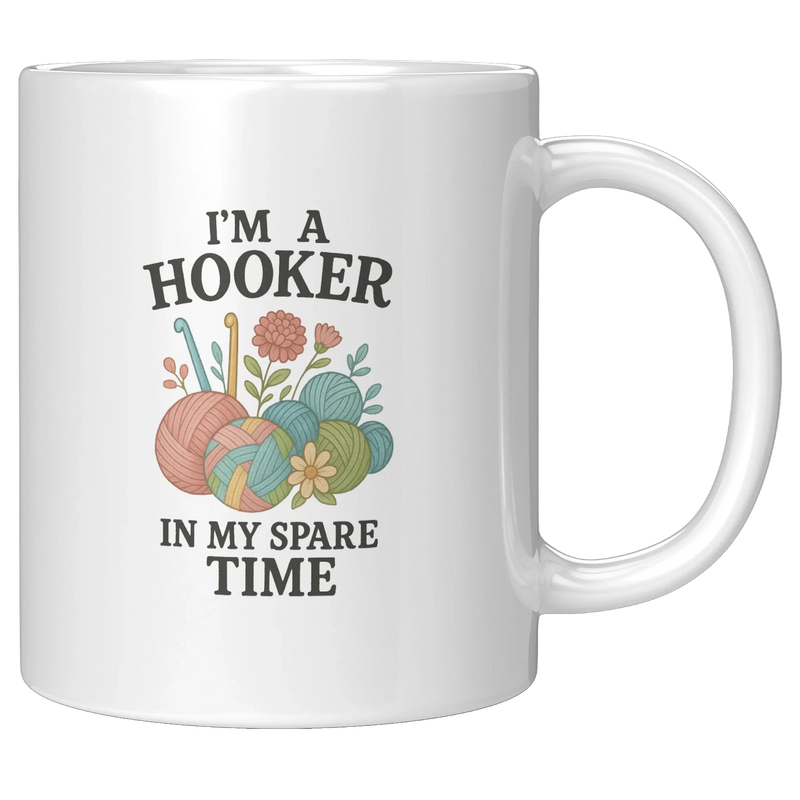 I’m A Hooker In My Spare Time Ceramic Mug 11 oz White - Panvola