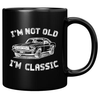 I'm Not Old I'm Classic Coffee Mug 11 oz Black