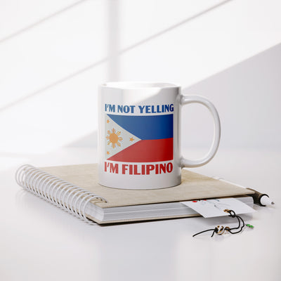 I'm Not Yelling I'm Filipino Ceramic Mug 11 oz White