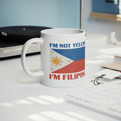 I'm Not Yelling I'm Filipino Ceramic Mug 11 oz White
