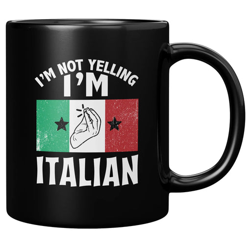 I'm Not Yelling I'm Italian Ceramic Mug 11 oz Black - Panvola
