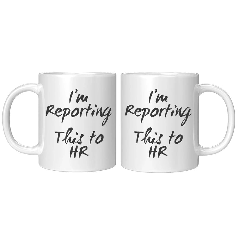I'm Reporting This To Human Resource Coffee Mug 11 oz Updated - Panvola