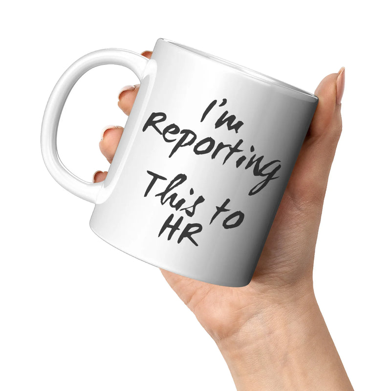 I'm Reporting This To Human Resource Coffee Mug 11 oz Updated - Panvola