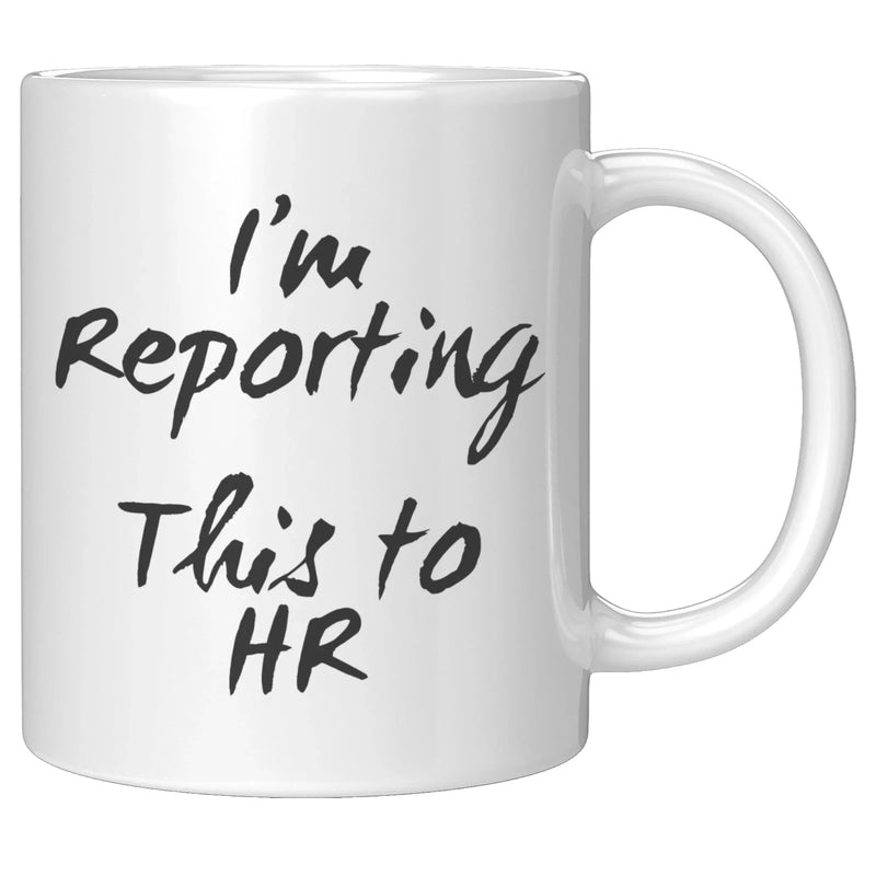 I'm Reporting This To Human Resource Coffee Mug 11 oz Updated - Panvola