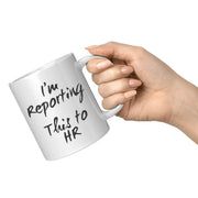 I'm Reporting This To Human Resource Coffee Mug 11 oz Updated - Panvola
