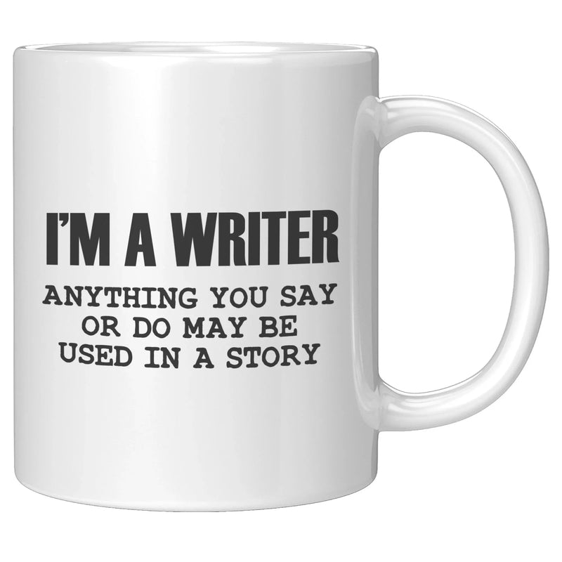 I'm a Writer Anything You Say or Do May be Used in a Story Author Ceramic Mug 11 oz White - Panvola
