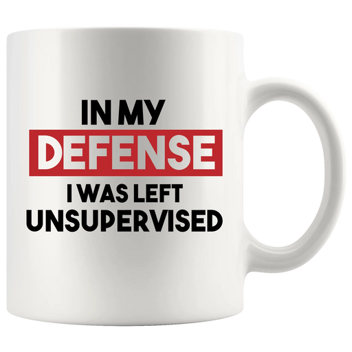 In My Defense I Was Left Unsupervised Sarcastic Coffee Mug 11 oz White - Panvola