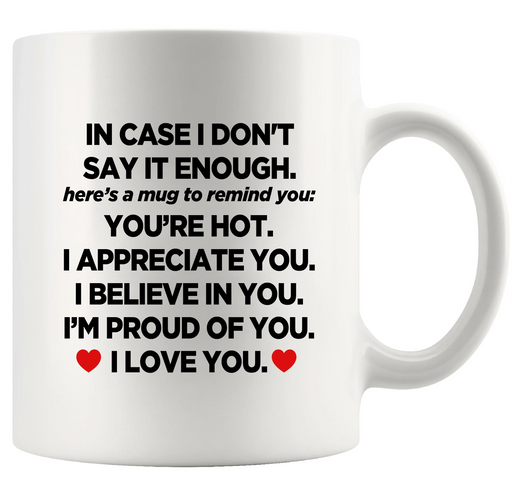 In Case I Don't Say It Enough Ceramic Mug 11 oz White - Panvola