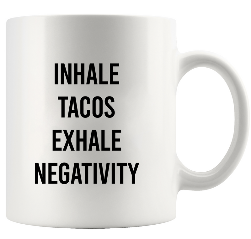 Inhale Tacos Exhale Negativity Ceramic Mug 11 oz White