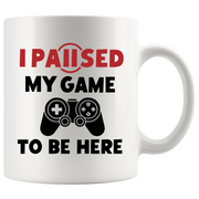 I Paused My Game To Be Here Gamer Coffee Mug 11oz White.