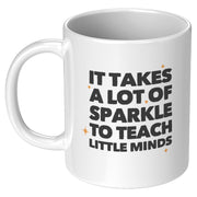 It Takes a Lot of Sparkle to Teach Teacher Gifts Coffee Mug 11 oz White.