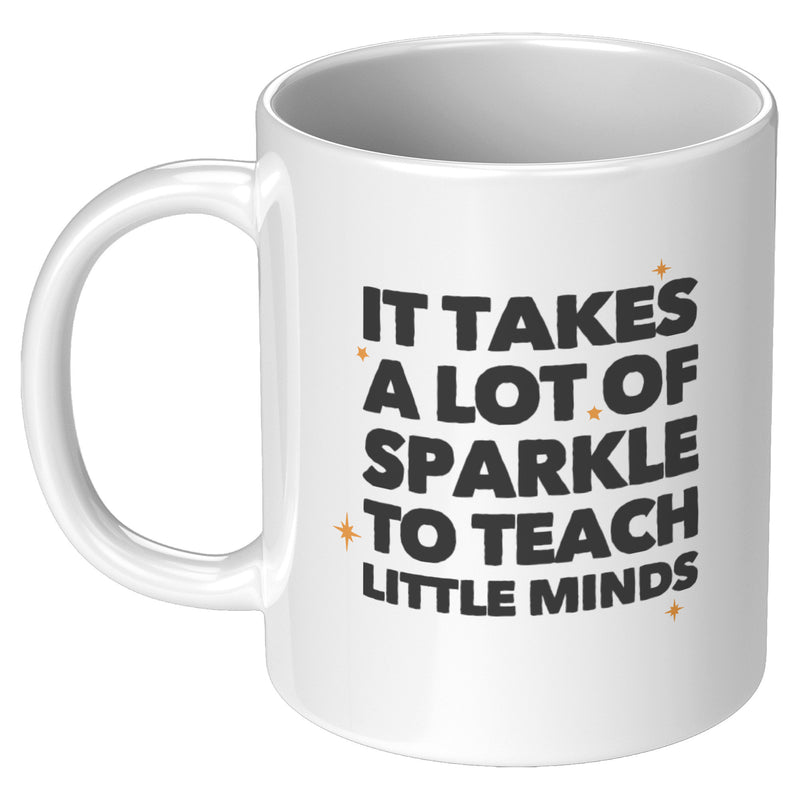 It Takes a Lot of Sparkle to Teach Teacher Gifts Coffee Mug 11 oz White.