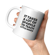 It Takes a Lot of Sparkle to Teach Teacher Gifts Coffee Mug 11 oz White.