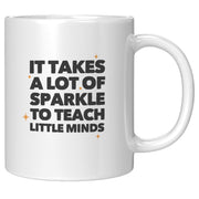 It Takes a Lot of Sparkle to Teach Teacher Gifts Coffee Mug 11 oz White.