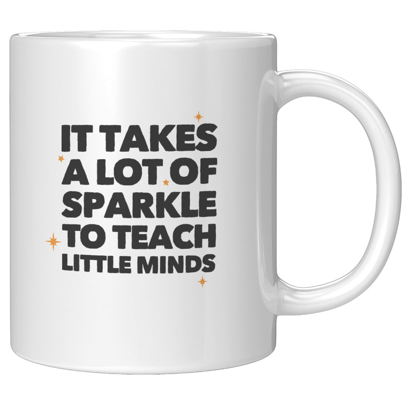 It Takes a Lot of Sparkle to Teach Teacher Gifts Coffee Mug 11 oz White.